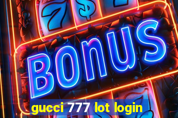 gucci 777 lot login